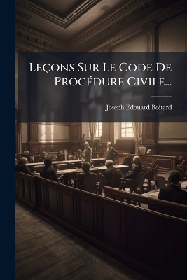 Leçons Sur Le Code De ProcÃ(c)dure Civile...