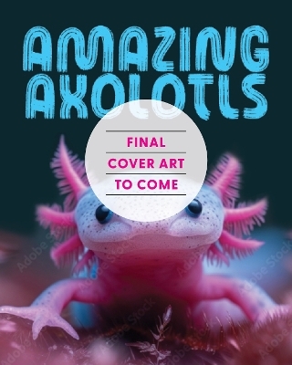 Amazing Axolotls