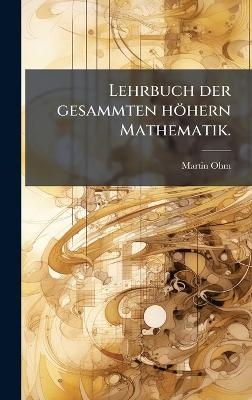 Lehrbuch der gesammten höhern Mathematik.