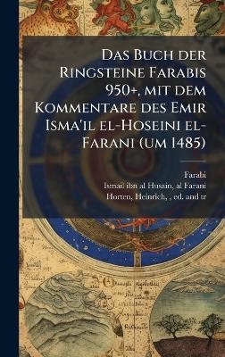 Das Buch der Ringsteine Farabis 950+, mit dem Kommentare des Emir Isma'il el-Hoseini el-Farani (um 1485)
