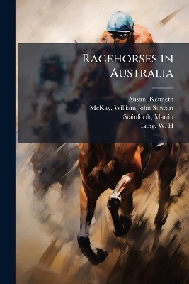 Racehorses in Australia - Kenneth Austin, William John Stewart Mckay, Martin Stainforth