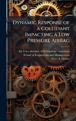 Dynamic Response of a Collidant Impacting a Low Pressure Airbag - Peter A Dreher