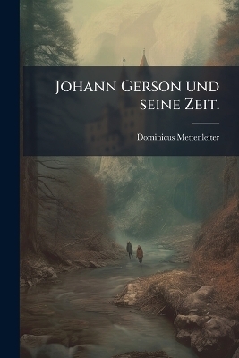 Johann Gerson und seine Zeit.