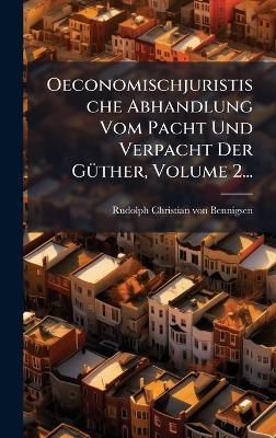 Oeconomischjuristische Abhandlung Vom Pacht Und Verpacht Der G&Atilde;1/4ther, Volume 2... - 