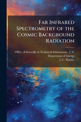Far Infrared Spectrometry of the Cosmic Background Radiation - J C Mather