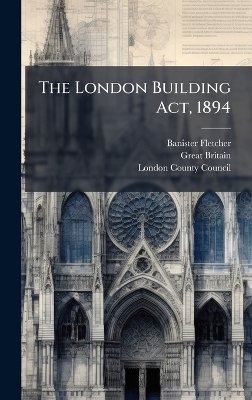 The London Building Act, 1894 - Banister Fletcher, Great Britain
