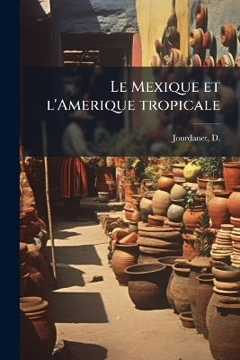 Le Mexique et l'Amerique tropicale - D B 1815 Jourdanet
