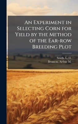 An Experiment in Selecting Corn for Yield by the Method of the Ear-row Breeding Plot