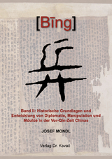 BING 兵 &ndash; Band II: Historische Grundlagen und Entwicklung von Diplomatie, Manipulation und M&oacute;ul&uuml;&egrave; in der Vor-Q&iacute;n-Zeit Chinas - Josef Mondl