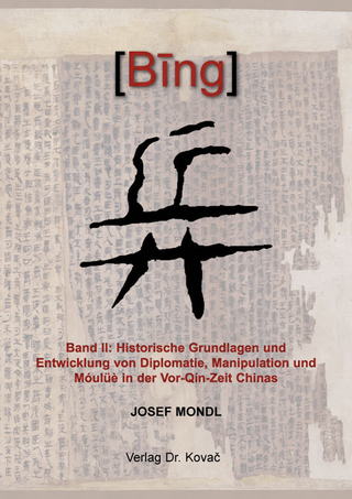 BING 兵 – Band II: Historische Grundlagen und Entwicklung von Diplomatie, Manipulation und Móulüè in der Vor-Qín-Zeit Chinas