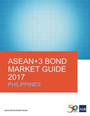 ASEAN+3 Bond Market Guide 2017: Philippines -  Asian Development Bank