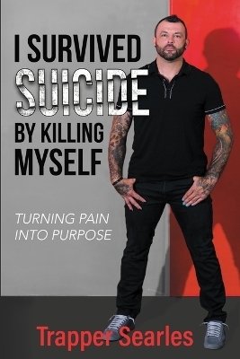 I Survived Suicide by Killing Myself - Trapper Searles