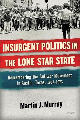 Insurgent Politics in the Lone Star State - Martin J. Murray