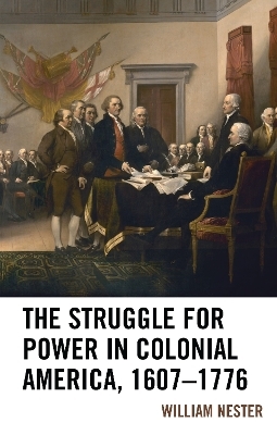 The Struggle for Power in Colonial America, 1607&ndash;1776 - William R. Nester