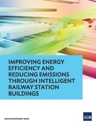 Improving Energy Efficiency and Reducing Emissions Through Intelligent Railway Station Buildings -  Asian Development Bank