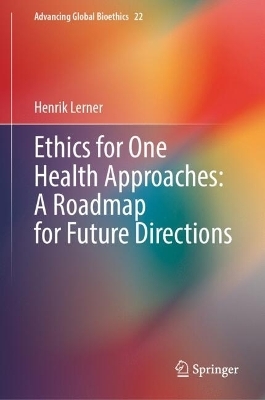 Ethics for One Health Approaches: A Roadmap for Future Directions - Henrik Lerner