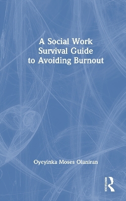 A Social Work Survival Guide to Avoiding Burnout - Oyeyinka Moses Olaniran