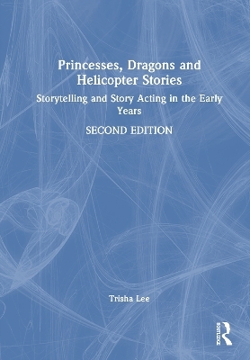 Princesses, Dragons and Helicopter Stories - Trisha Lee