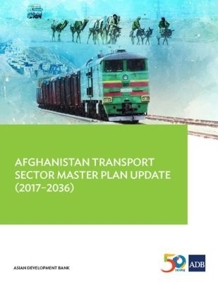 Afghanistan Transport Sector Master Plan Update (2017-2036) -  Asian Development Bank