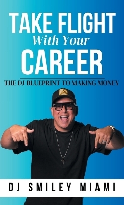 Take Flight With Your Career - Dj Smiley Miami