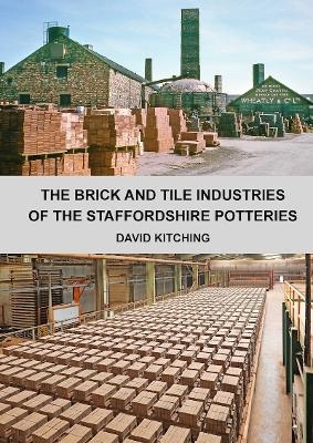 The Brick and Tile Industries of the Staffordshire Potteries