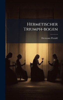 Hermetischer Triumph-bogen - Hermann Fictuld