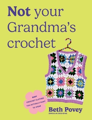 Not Your Grandma's Crochet - Beth Povey