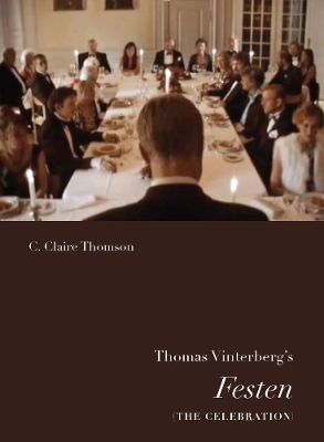 Thomas Vinterberg's Festen (The Celebration) - C. Claire Thomson