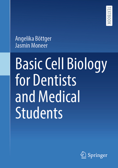 Basic Cell Biology for Dentists and Medical Students - Angelika Böttger, Jasmin Moneer