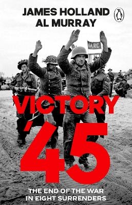 Victory '45 - James Holland, Al Murray
