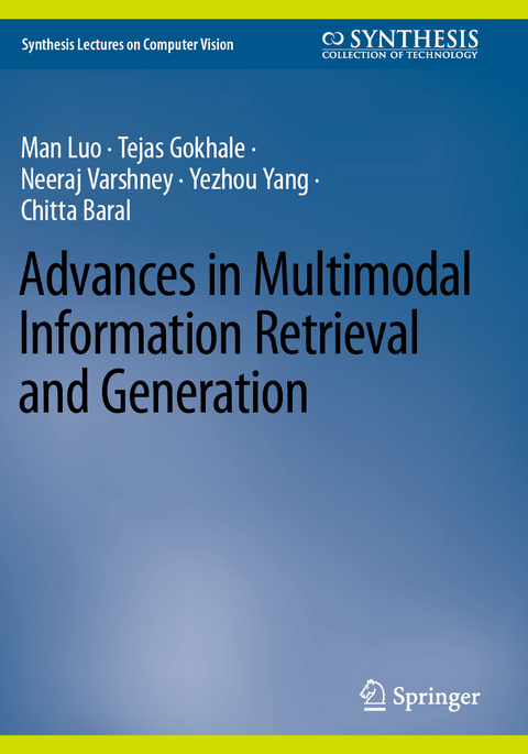 Advances in Multimodal Information Retrieval and Generation - Man Luo, Tejas Gokhale, Neeraj Varshney, Yezhou Yang, Chitta Baral