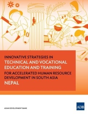 Innovative Strategies in Technical and Vocational Education and Training for Accelerated Human Resource Development in  South Asia: Nepal -  Asian Development Bank