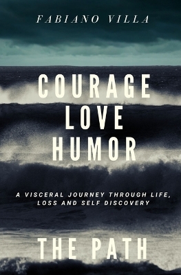 Courage Love Humor. the Path - Fabiano Villa