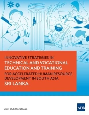 Innovative Strategies in Technical and Vocational Education and Training for Accelerated Human Resource Development in South Asia: Sri Lanka -  Asian Development Bank