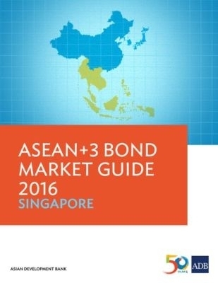 ASEAN+3 Bond Market Guide 2016: Singapore -  Asian Development Bank
