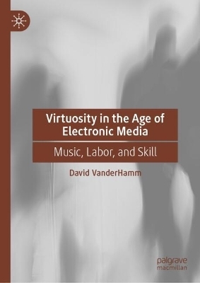 Virtuosity in the Age of Electronic Media - David Vanderhamm