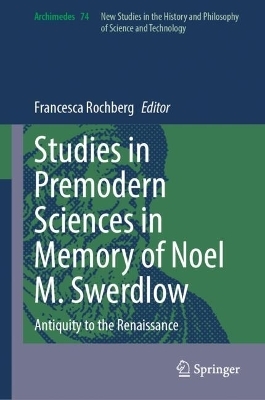 Studies in Premodern Sciences in Memory of Noel M. Swerdlow - 
