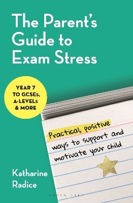 The Parent's Guide to Exam Stress - Katharine Radice