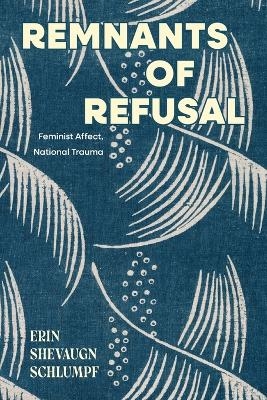 Remnants of Refusal - Erin Shevaugn Schlumpf