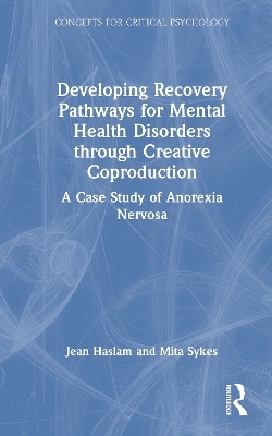 Developing Recovery Pathways for Mental Health Disorders through Creative Coproduction - Jean Haslam, Mita Sykes