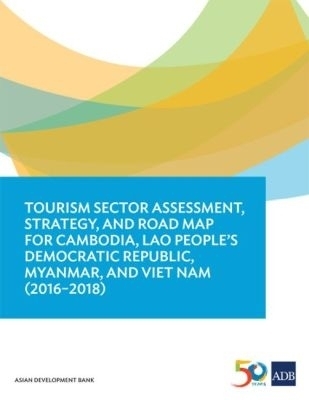 Tourism Sector Assessment, Strategy, and Road Map for Cambodia, Lao People's Democratic Republic, Myanmar, and Viet Nam (2016-2018) -  Asian Development Bank