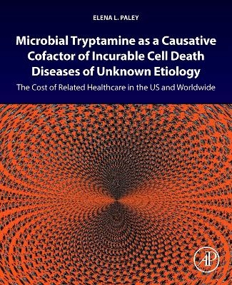 Microbial Tryptamine as a Causative Cofactor of Incurable Cell Death Diseases of Unknown Etiology - Elena L. Paley