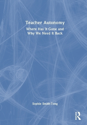Teacher Autonomy - Sophie Smith-Tong