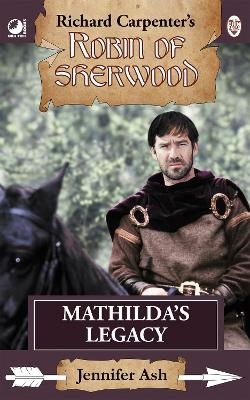 Robin of Sherwood - Mathilda's Legacy - Jennifer Ash