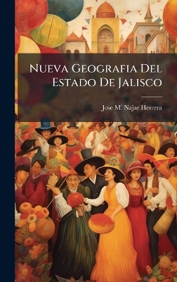 Nueva Geografia Del Estado De Jalisco - Jose M Najar Herrera