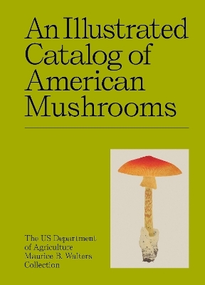 An Illustrated Catalog of American Mushrooms -  US Department of Agriculture's Maurice B. Walters Collection