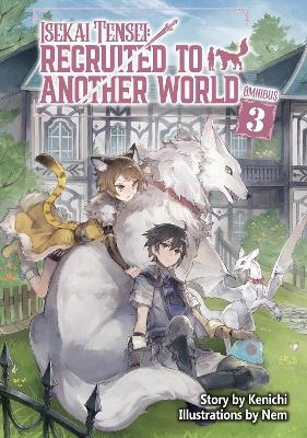 Isekai Tensei: Recruited to Another World: Omnibus 3 (Light Novel) - Andria McKnight,  Kenichi,  Nem