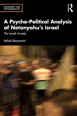 A Psycho-Political Analysis of Netanyahu&rsquo;s Israel - Itzhak Benyamini