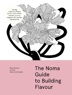 The Noma Guide to Building Flavour - René Redzepi