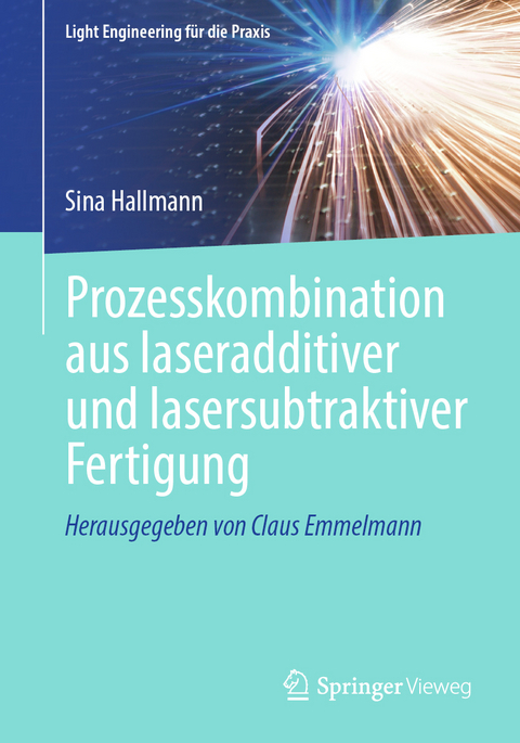Prozesskombination aus laseradditiver und lasersubtraktiver Fertigung - Sina Hallmann